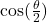 \cos(\frac{\theta}{2})