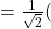 = \frac{1}{\sqrt{2}}(