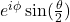 e^{i\phi}\sin(\frac{\theta}{2})